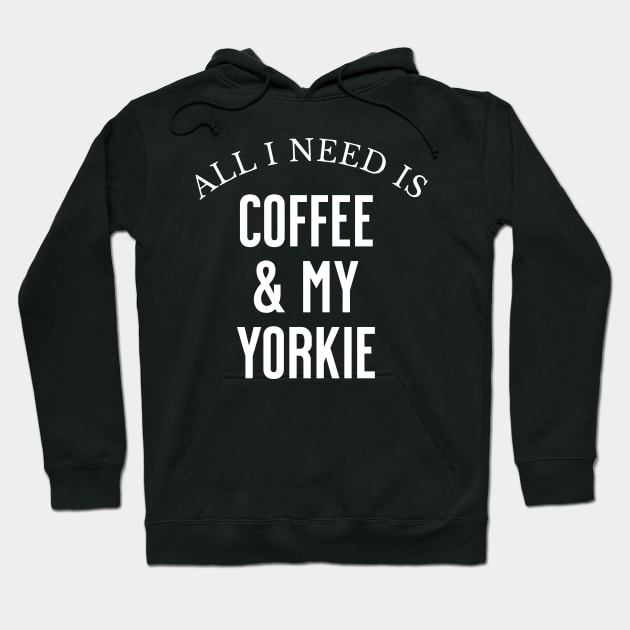 All I need is Coffee and my Yorkie Hoodie by Horisondesignz